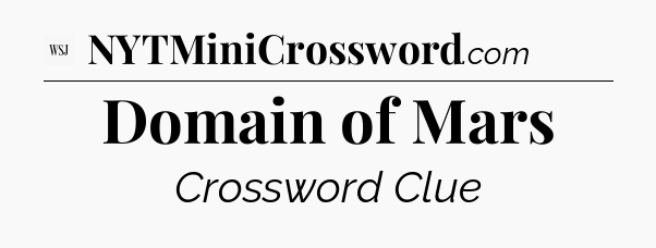 Domain of Mars - WSJ Crossword