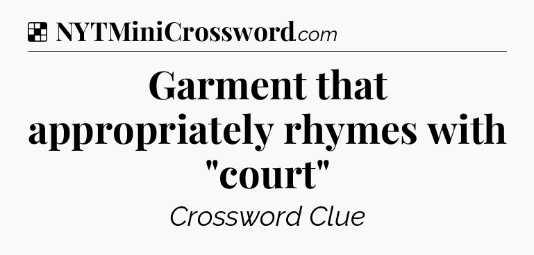 Solution: Garment that appropriately rhymes with 