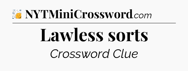 Lawless sorts - 7 Little Words