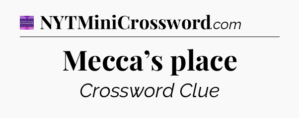 Mecca’s place - Thomas Joseph Crossword