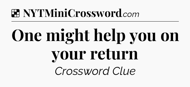 Solution: One might help you on your return - NYT Crossword
