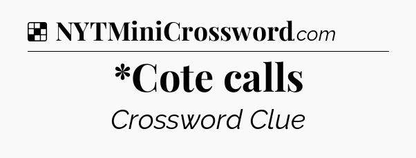 Solution: *Cote calls - NYT Crossword