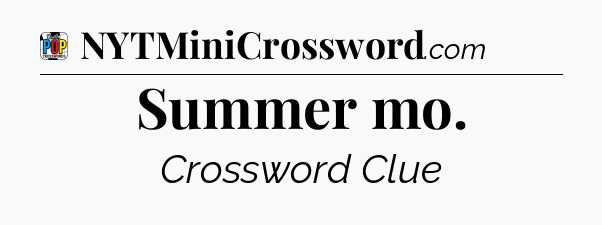 Summer mo Crossword Clue