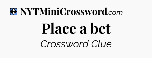 Solution: Place a bet - NYT Mini Crossword