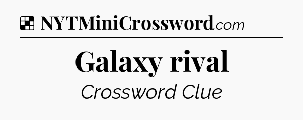 Solution: Galaxy rival - NYT Crossword