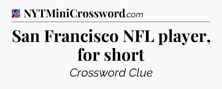 San Francisco NFL player, for short Crossword Clue