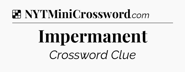 Solution: Impermanent - NYT Crossword