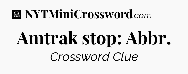 Amtrak stop: Abbr - LA Times Crossword