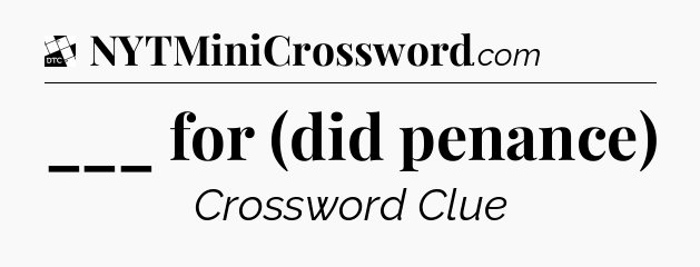 ___ for (did penance) - Daily Themed Classic Crossword