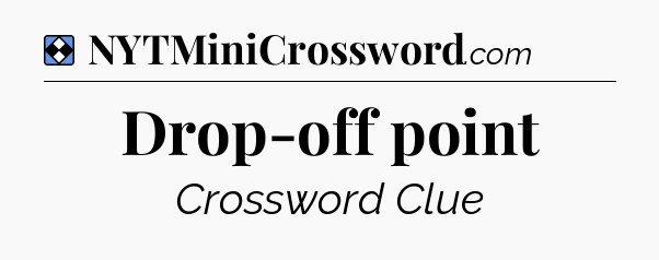 Solution: Drop-off point - NYT Mini Crossword