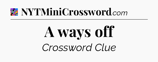 A ways off Crossword Clue