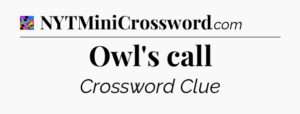 Owl's call Crossword Clue