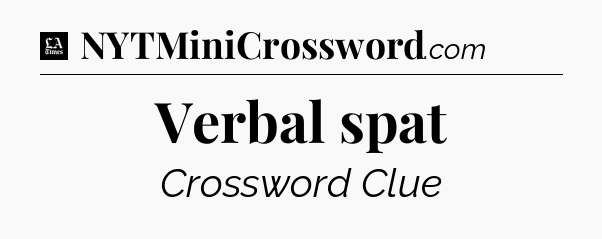 Verbal spat - LA Times Crossword