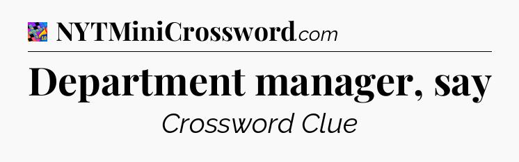 Department manager, say Crossword Clue