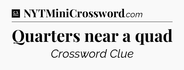 Quarters near a quad - LA Times Crossword