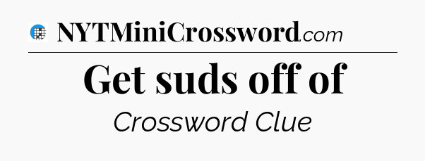 Get suds off of Crossword Clue