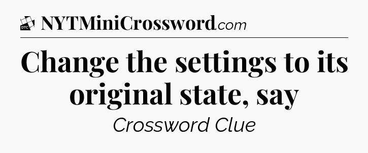 Change the settings to its original state, say - Daily Themed Classic Crossword