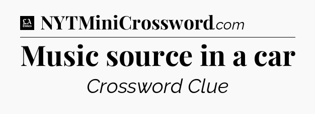 Music source in a car - LA Times Crossword