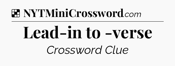 Solution: Lead-in to -verse - NYT Crossword