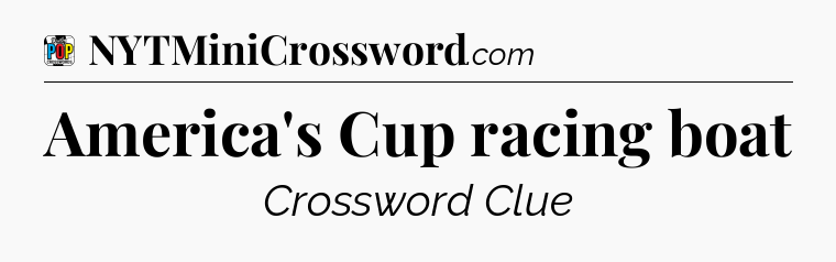 America's Cup racing boat Crossword Clue