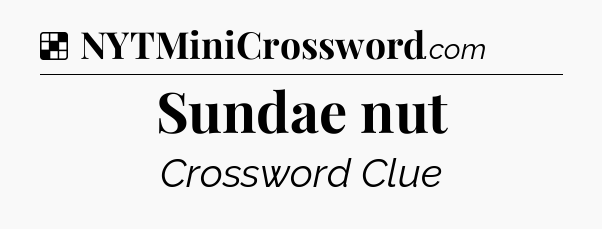 Solution: Sundae nut - NYT Crossword