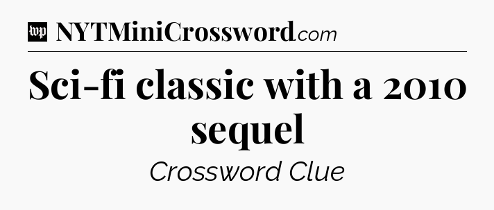 Sci-fi classic with a 2010 sequel Crossword Clue
