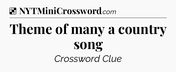 Solution: Theme of many a country song - NYT Crossword