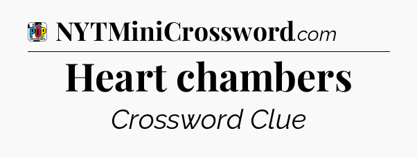 Heart chambers Crossword Clue