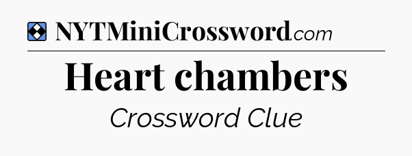 Solution: Heart chambers - NYT Mini Crossword
