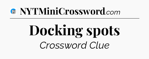 Docking spots Crossword Clue