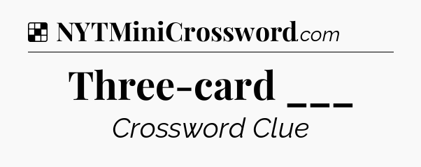 Solution: Three-card ___ - NYT Crossword