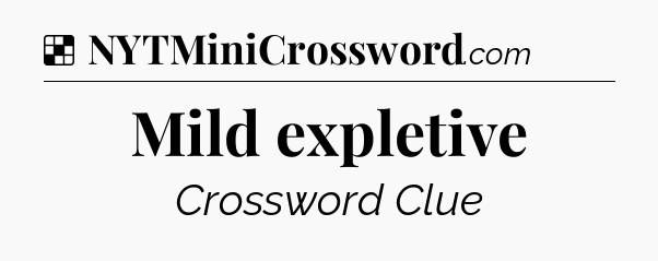 Solution: Mild expletive - NYT Crossword