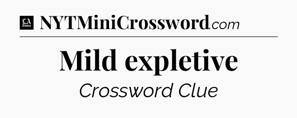 Mild expletive - LA Times Crossword