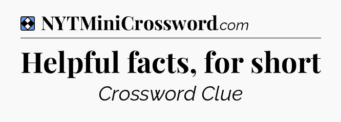Solution: Helpful facts, for short - NYT Mini Crossword