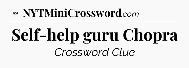 Self-help guru Chopra - WSJ Crossword