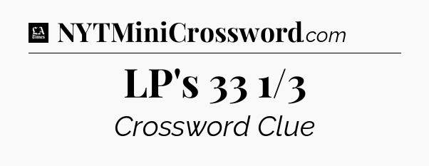 LP's 33 1/3 - LA Times Crossword
