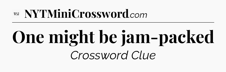 One might be jam-packed - WSJ Crossword