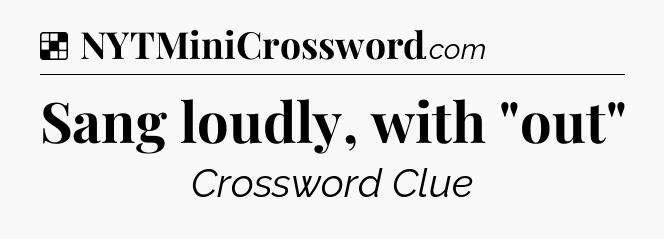 Solution: Sang loudly, with 