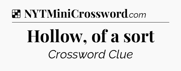 Solution: Hollow, of a sort - NYT Crossword