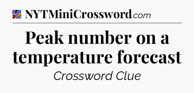 Peak number on a temperature forecast Crossword Clue