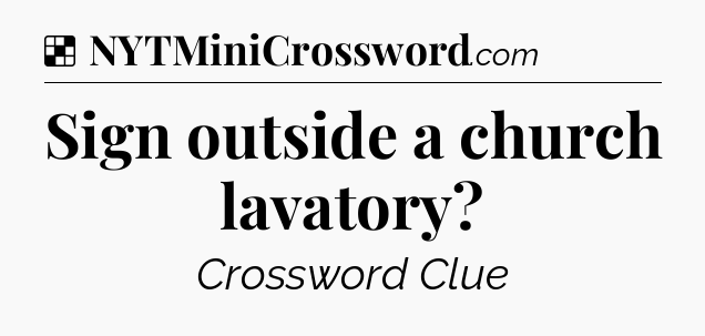 Solution: Sign outside a church lavatory - NYT Crossword