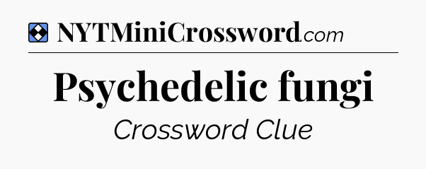 Solution: Psychedelic fungi - NYT Mini Crossword