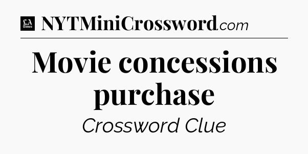 Movie concessions purchase - LA Times Crossword