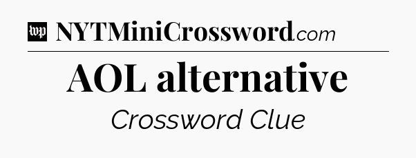 AOL alternative Crossword Clue