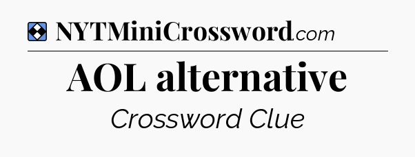 Solution: AOL alternative - NYT Mini Crossword