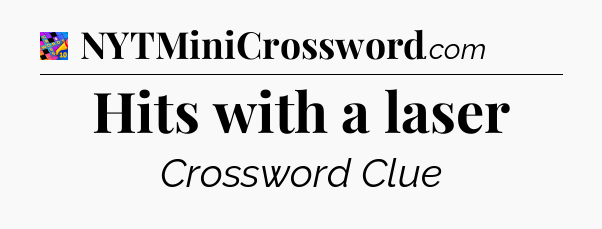 Hits with a laser Crossword Clue