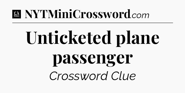 Unticketed plane passenger - LA Times Crossword