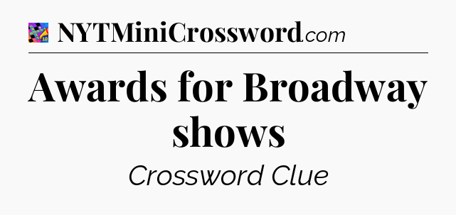 Awards for Broadway shows Crossword Clue