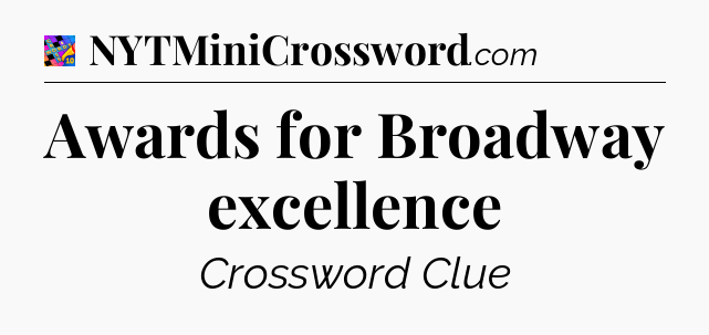 Awards for Broadway excellence Crossword Clue