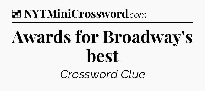 Solution: Awards for Broadway's best - NYT Crossword